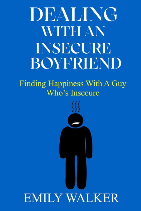 Книга DEALING WITH AN INSECURE BOYFRIEND EMILY WALKER