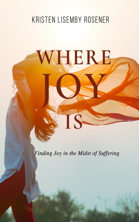 Knjiga Where Joy Is Kristen Lisemby Rosener