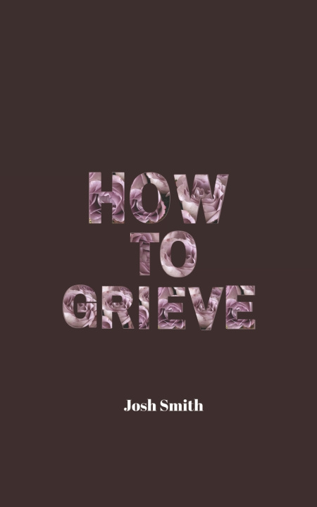 Book How to Grieve Josh Smith