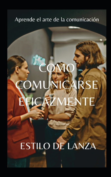 Buch COMO COMUNICARSE EFICAZMENTE ESTILO DE LANZA