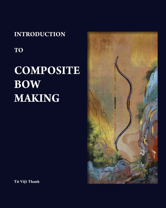 Kniha Introduction to Composite Bow Making Từ Việt Thanh