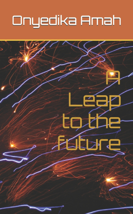 Kniha A Leap to the future Onyedika Samson Amah
