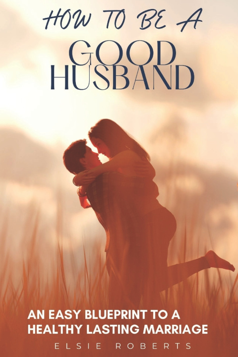 Kniha How To Be A Good Husband Elsie Roberts