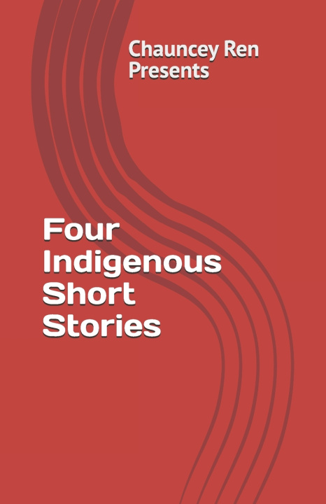 Knjiga Four Indigenous Short Stories Chauncey Ren