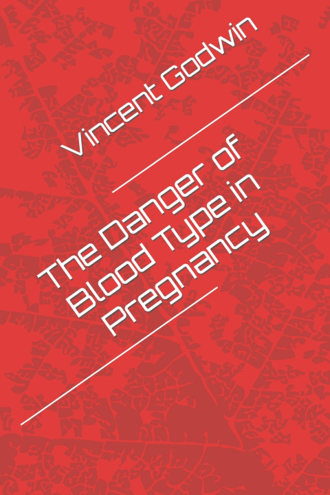 Kniha The Danger of Blood Type in Pregnancy Oluchukwu Success Godwin