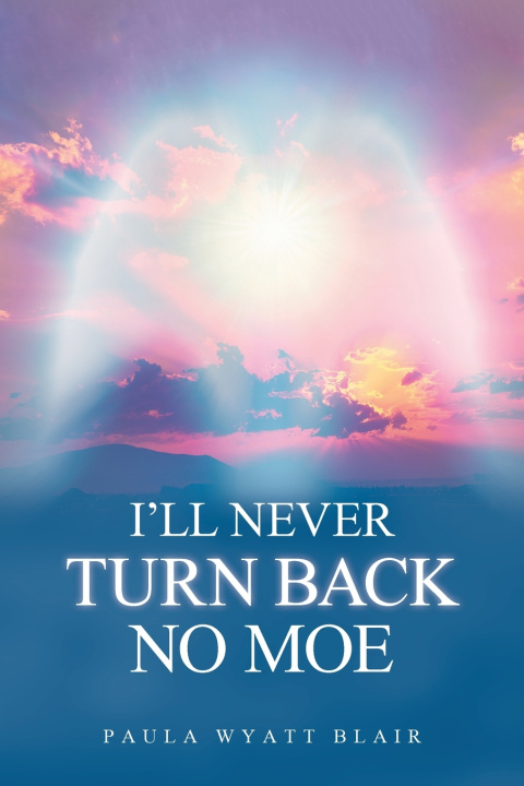 Книга I'LL NEVER TURN BACK NO MOE Paula Wyatt Blair