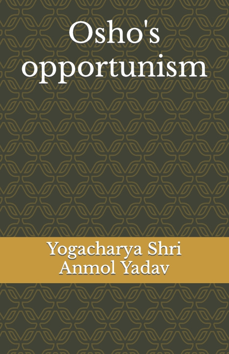 Книга Osho's opportunism Yogacharya Shri Anmol Yadav