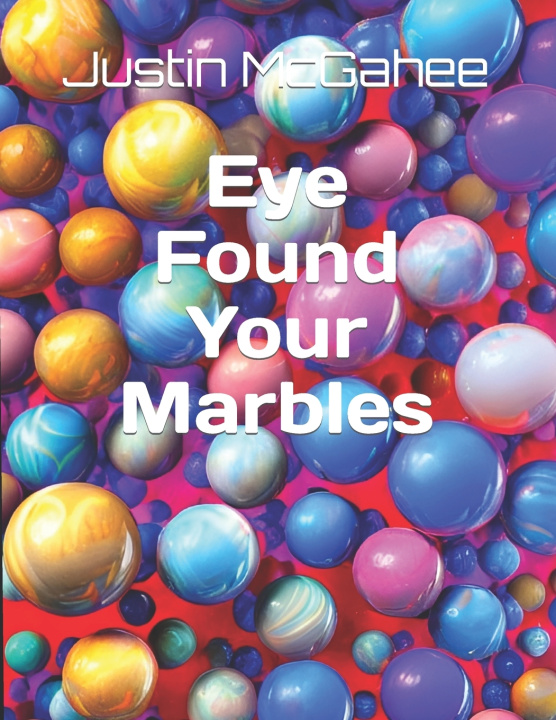 Knjiga Eye Found Your Marbles Justin L McGahee