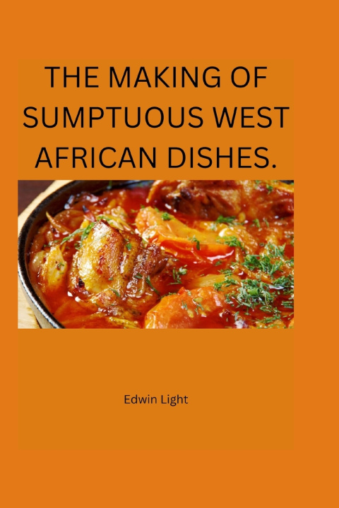 Kniha THE MAKING OF SUMPTUOUS WEST AFRICAN DISHES. Light Edwin