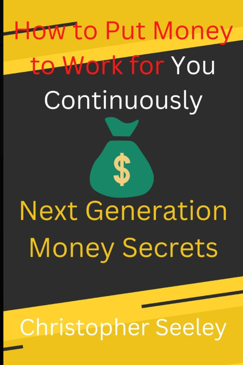 Kniha How to Put Money to Work for You Continuously Christopher Seeley