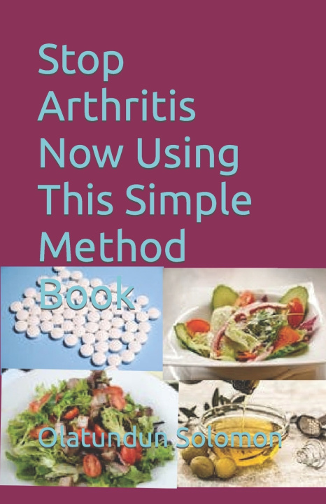 Knjiga Stop Arthritis Now Using This Simple Method Book Olatundun Solomon