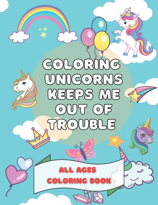 Kniha Coloring Unicorns Keeps Me Out Of Trouble CABALOCORNIO PUBLISHING