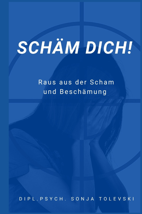 Kniha Schäm dich! Dipl.Psych. Sonja Tolevski