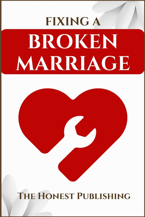 Книга FIXING A BROKEN MARRIAGE The Honest Publishing