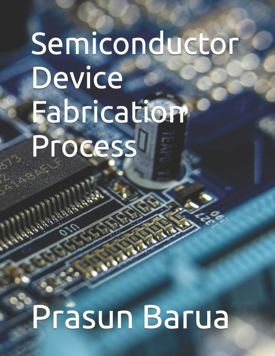 Kniha Semiconductor Device Fabrication Process Prasun Barua