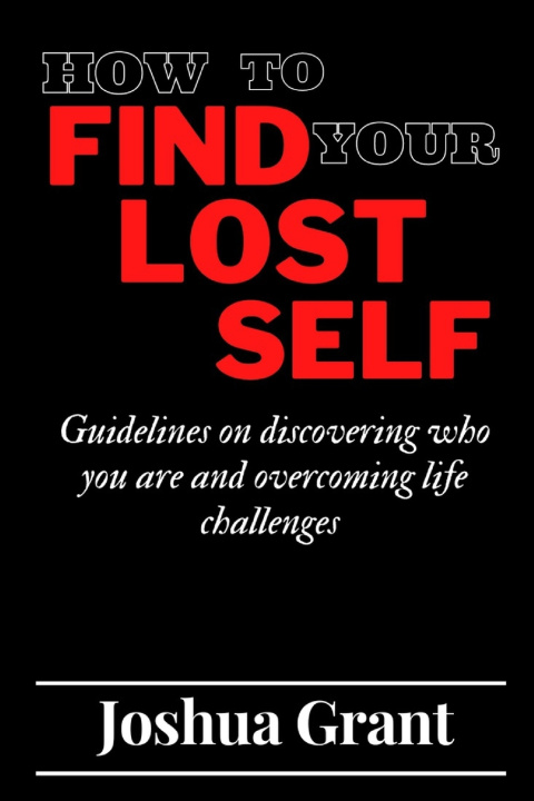Книга HOW TO FIND YOUR LOST SELF Joshua Grant