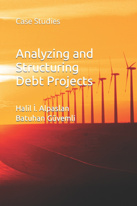 Knjiga Analyzing and Structuring Debt Projects Batuhan Güvemli