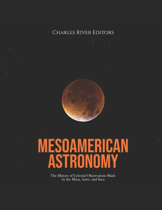 Book Mesoamerican Astronomy Charles River Editors