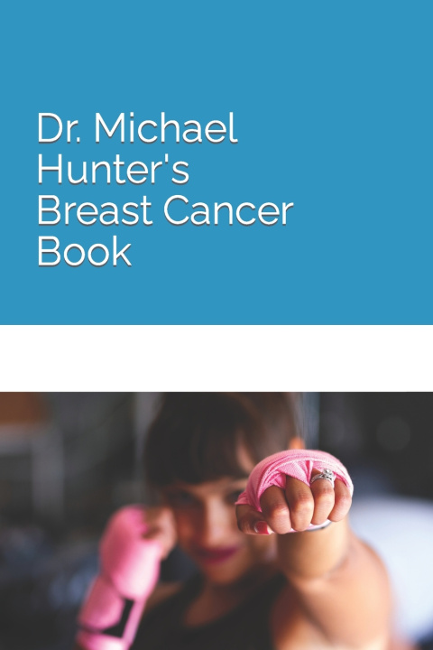 Książka Dr. Michael Hunter's Breast Cancer Book Michael Hunter MD