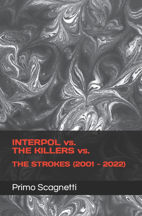 Книга INTERPOL vs. THE KILLERS vs. THE STROKES (2001-2022) Primo Scagnetti