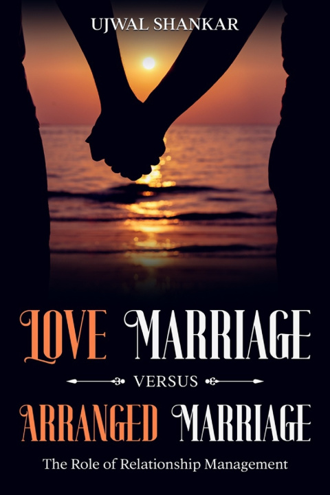Knjiga Love Marriage versus Arranged Marriage Ujwal Shankar