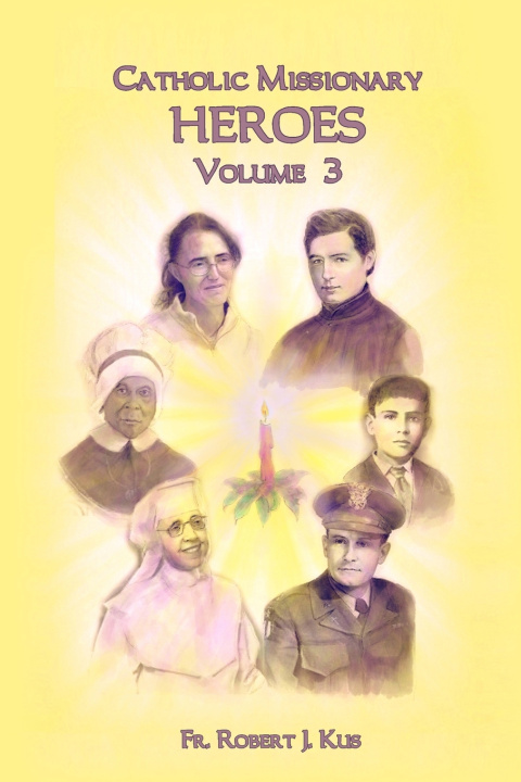 Kniha Catholic Missionary Heroes - Volume 3 Robert J. Kus