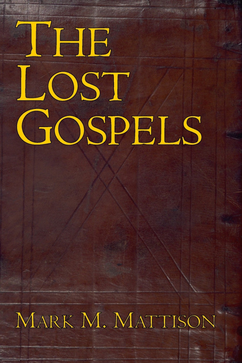 Kniha The Lost Gospels Mark M. Mattison