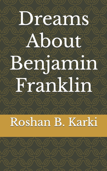 Book Dreams About Benjamin Franklin Roshan B. Karki