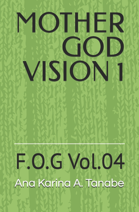 Kniha MOTHER GOD VISION 1 Ana Karina Amora Tanabe