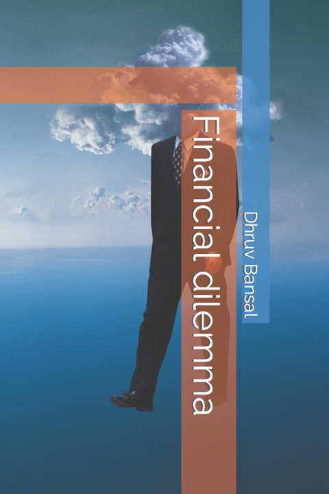 Knjiga Financial dilemma Dhruv Bansal