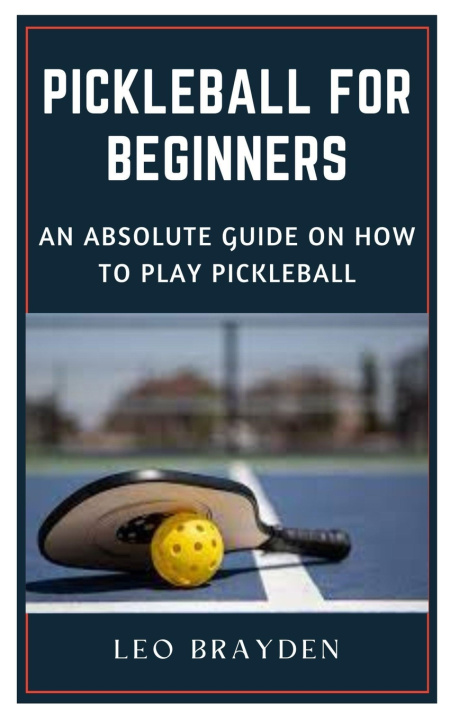Kniha PICKLEBALL FOR BEGINNERS Leo Brayden
