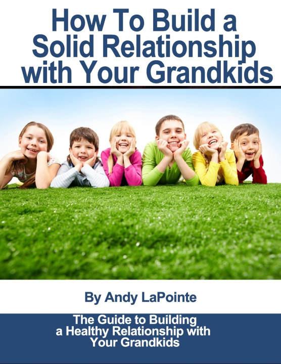 Kniha How to Build a Solid Relationship with Your Grandkids Andy LaPointe