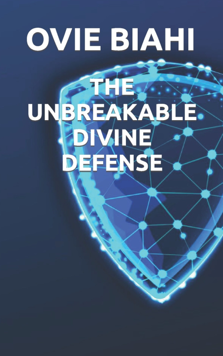 Книга THE UNBREAKABLE DIVINE DEFENSE OVIE BIAHI