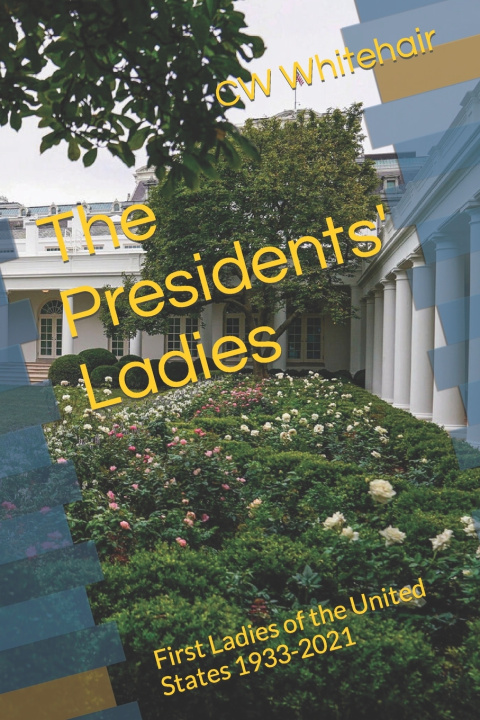 Kniha The Presidents' Ladies CW Whitehair
