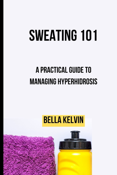 Kniha Sweating 101 Bella Kelvin