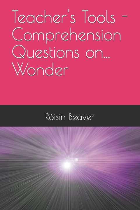 Kniha Teacher's Tools - Comprehension Questions on... Wonder Róisín Beaver