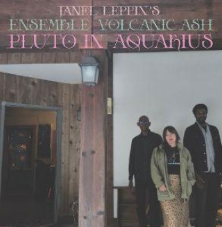 Audio Pluto in Aquarius Janel Lappin/Ensemble Volcanic Ash