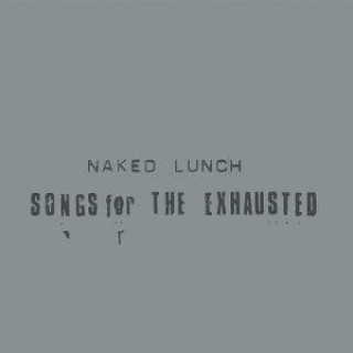 Audio Songs for the Exhausted Naked Lunch