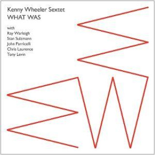 Audio What Was Kenny Wheeler Sextet