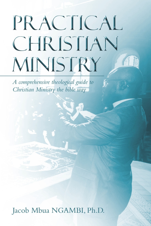 Книга Practical Christian Ministry Jacob Mbua Ngambi Ph.D.