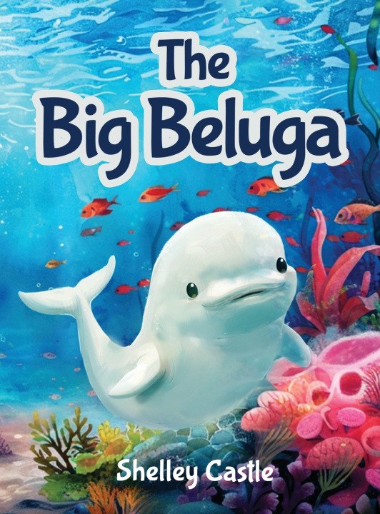 Книга The Big Beluga Shelley Castle