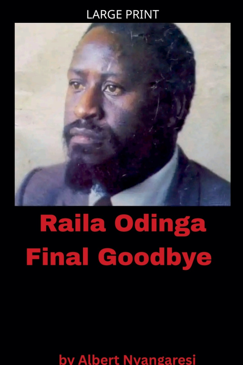 Kniha Raila Odinga Final Goodbye Albert Nyangaresi