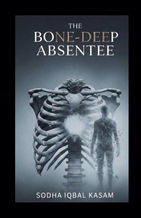 Kniha The Bone-Deep Absentee sodha iqbal Kasam