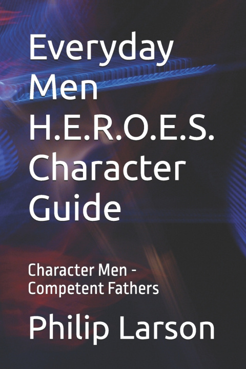 Kniha Everyday Men H.E.R.O.E.S. Character Guide Philip Larson