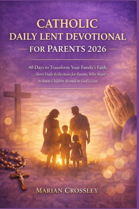 Książka CATHOLIC DAILY LENT DEVOTIONAL FOR PARENTS 2026 MARIAN CROSSLEY