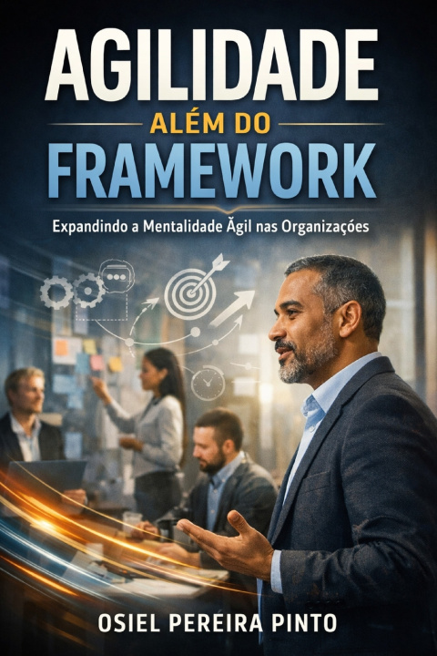 Kniha Agilidade Além do Framework OSIEL PINTO