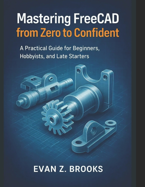 Book Mastering FreeCAD from Zero to Confident Evan Z Brooks