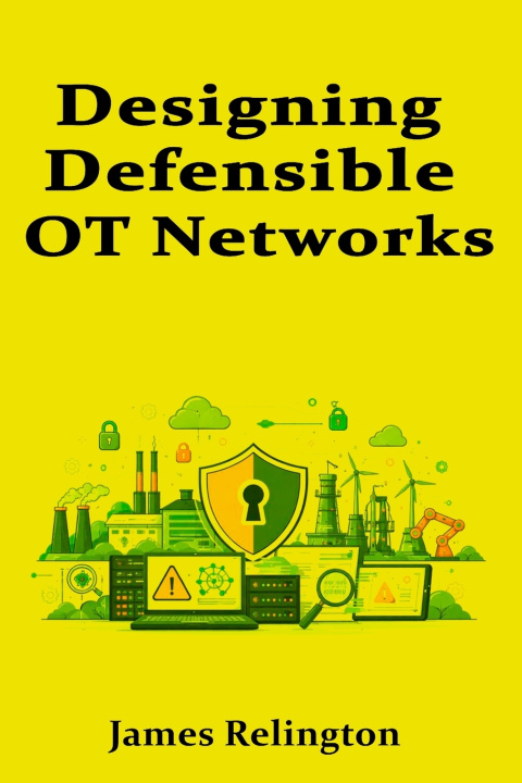 Book Designing Defensible OT Networks James Relington