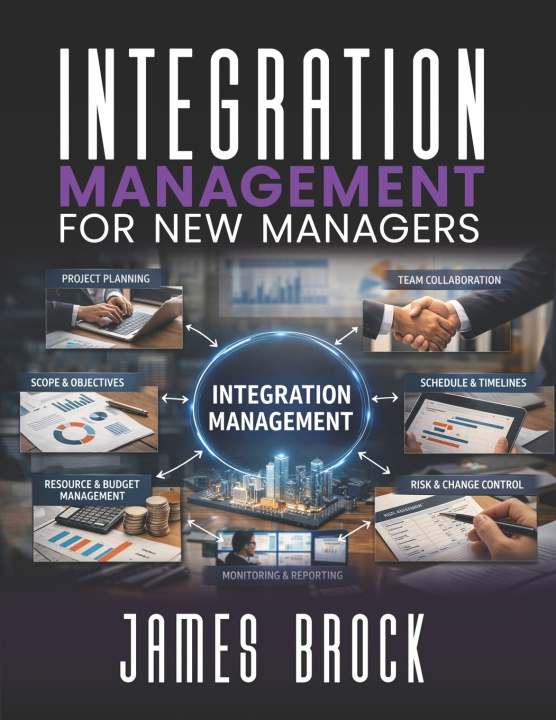 Kniha INTEGRATION MANAGEMENT FOR NEW MANAGERS James Brock