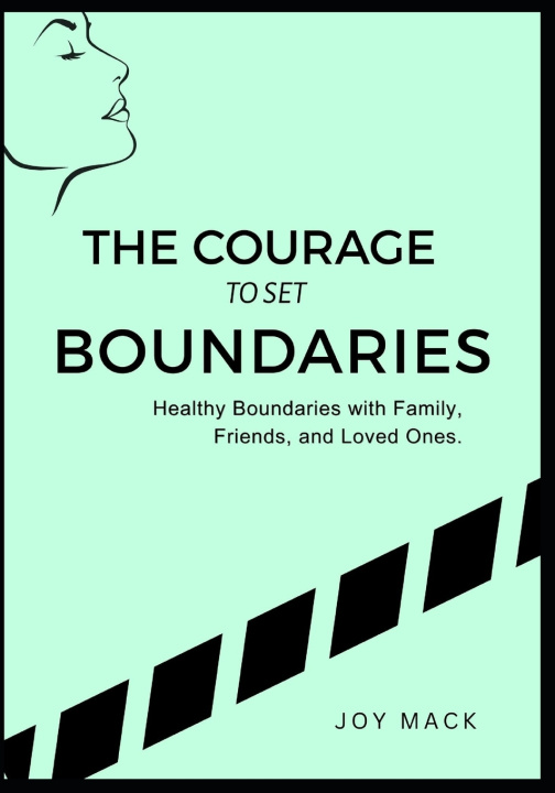 Книга THE COURAGE TO SET BOUNDARIES JOY MACK